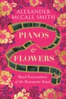 Pianos and Flowers : Brief Encounters of the Romantic Kind - Book