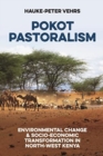 Pokot Pastoralism : Environmental Change and Socio-Economic Transformation in North-West Kenya - Book