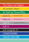 Londoners : The Days and Nights of London Now - As Told by Those Who Love It, Hate It, Live It, Left It and Long for It - Book