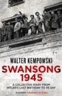 Swansong 1945 : A Collective Diary from Hitler's Last Birthday to VE Day - eBook