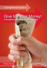 Give Me Your Money! A Straightforward Guide To Debt Collection - eBook