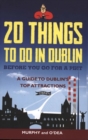 20 Things To Do In Dublin Before You Go For a Pint : A Guide to Dublin's Top Attractions - Book