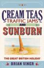 Cream Teas, Traffic Jams and Sunburn : The Great British Holiday - eBook
