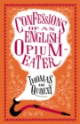 Confessions of an English Opium-Eater : Annotated Edition - Also includes The Pleasures of Opium, Introduction to the Pains of Opium and The Pains of Opium - Book