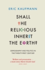 Shall the Religious Inherit the Earth? : Demography and Politics in the Twenty-First Century - eBook