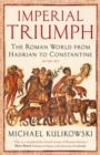 Imperial Triumph : The Roman World from Hadrian to Constantine (AD 138-363) - eBook