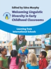 Welcoming Linguistic Diversity in Early Childhood Classrooms : Learning from International Schools - eBook
