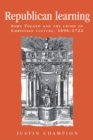 Republican learning : John Toland and the crisis of Christian culture, 1696-1722 - eBook