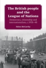 The British people and the League of Nations : Democracy, citizenship and internationalism, <i>c</i>.1918-45 - eBook