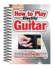 How To Play Electric Guitar : Easy to Read, Easy to Play; Effects, Styles & Technique - Book