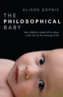 The Philosophical Baby : What Children's Minds Tell Us about Truth, Love & the Meaning of Life - Book