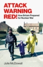 Attack Warning Red! : How Britain Prepared for Nuclear War - Book