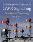A Contemporary Perspective on GWR Signalling : Semaphore Swansong - Book