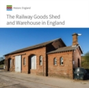 The Railway Goods Shed and Warehouse in England - Book