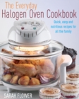 The Everyday Halogen Oven Cookbook : Quick, Easy and Nutritious Recipes for All the Family - eBook