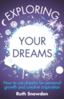 Exploring Your Dreams : How to use dreams for personal growth and creative inspiration - eBook