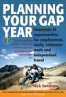Planning Your Gap Year : Hundreds of Opportunities for Employment, Study, Volunteer Work and Independent Travel - eBook