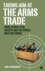 Taking Aim at the Arms Trade : NGOS, Global Civil Society and the World Military Order - eBook