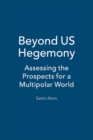 Beyond US Hegemony : Assessing the Prospects for a Multipolar World - eBook