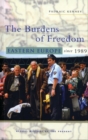 The Burdens of Freedom : Eastern Europe since 1989 - eBook