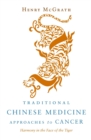 Traditional Chinese Medicine Approaches to Cancer : Harmony in the Face of the Tiger - Book