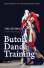 Butoh Dance Training : Secrets of Japanese Dance Through the Alishina Method - Book