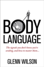 Body Language : The Signals You Don’t Know You’re Sending, and How To Master Them - Book