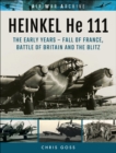 Heinkel He 111 : The Early Year-Fall of France, Battle of Britain and the Blitz - eBook