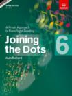 Joining the Dots, Book 6 (Piano) : A Fresh Approach to Piano Sight-Reading - Book