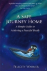 A Safe Journey Home : A Simple Guide to Achieving a Peaceful Death - Book