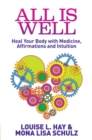 All Is Well : Heal Your Body with Medicine, Affirmations and Intuition - Book