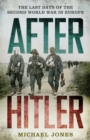 After Hitler : The Last Days of the Second World War in Europe - eBook