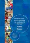 The Primary ICT & E-learning Co-ordinator's Manual : Book One, A Guide for New Subject Leaders - eBook