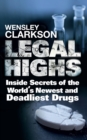 Legal Highs : Inside Secrets of the World's Newest and Deadliest Drugs - eBook