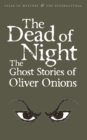 The Dead of Night : The Ghost Stories of Oliver Onions - eBook