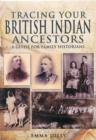 Tracing Your British Indian Ancestors: A Guide for Family Historians - Book
