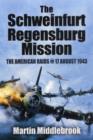 Schweinfurt-Regensburg Mission: The American Raids on 17 August 1943 - Book