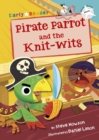 Pirate Parrot and the Knit-wits : (White Early Reader) - Book