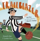 Trailblazer : Lily Parr, the Unstoppable Star of Women's Football - Book