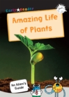The Amazing Life of Plants : (White Non-Fiction Early Reader) - Book