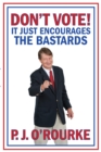 DON'T VOTE - It Just Encourages the Bastards - eBook