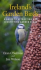 Ireland's Garden Birds : A Guide to Attracting and Identifying Garden Birds - Book