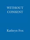 Without Consent : Anya Crichton 2 - eBook