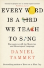 Every Word is a Bird We Teach to Sing : Encounters with the Mysteries & Meanings of Language - eBook