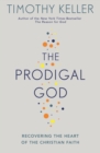 The Prodigal God : Recovering the heart of the Christian faith - eBook