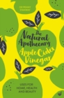 The Natural Apothecary: Apple Cider Vinegar : Tips for Home, Health and Beauty - Book