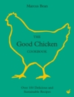 The Good Chicken Cookbook : Over 100 Delicious and Sustainable Recipes - Book