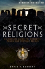 A Brief Guide to Secret Religions : A Complete Guide to Hermetic, Pagan and Esoteric Beliefs - eBook