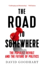 The Road to Somewhere : The Populist Revolt and the Future of Politics - eBook