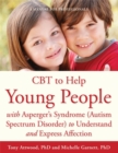 CBT to Help Young People with Asperger's Syndrome (Autism Spectrum Disorder) to Understand and Express Affection : A Manual for Professionals - Book